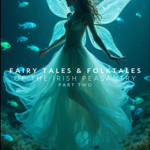 Fairy and Folk Tales of the Irish Peasantry. Edited and Selected by W.B. Yeats. Part Two.