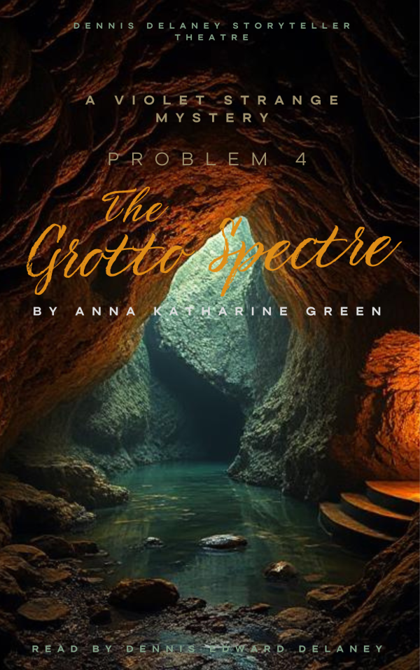 Individual Story - Problem 4 - The Grotto Spectre - by Anna Katharine Green - A Violet Strange Mystery