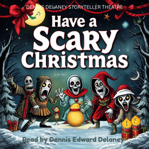 Have a Scary Christmas – Read by Dennis Edward Delaney